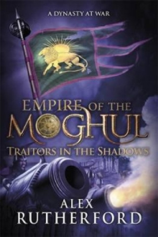 Könyv Empire of the Moghul: Traitors in the Shadows Alex Rutherford