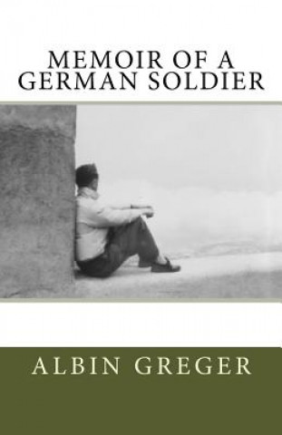 Kniha Memoir of a German Soldier Albin Greger