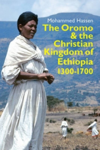 Kniha Oromo and the Christian Kingdom of Ethiopia Mohammed Hassen