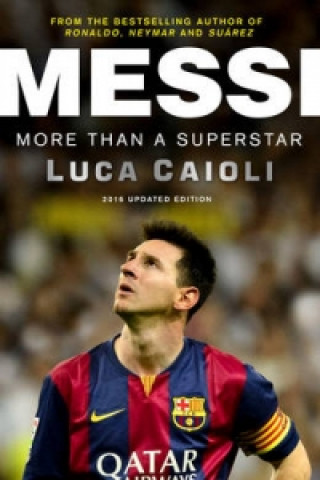 Könyv Messi - 2016 Updated Edition Luca Caioli