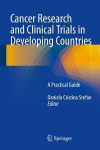 Könyv Cancer Research and Clinical Trials in Developing Countries D. Cristina Stefan