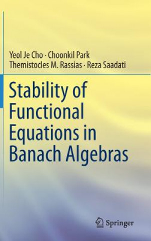 Kniha Stability of Functional Equations in Banach Algebras Yeol Je Cho