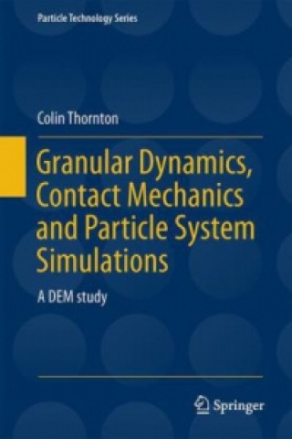 Carte Granular Dynamics, Contact Mechanics and Particle System Simulations Colin Thornton