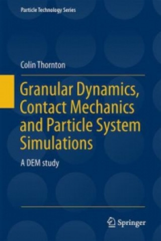 Książka Granular Dynamics, Contact Mechanics and Particle System Simulations Colin Thornton