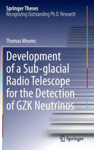 Kniha Development of a Sub-glacial Radio Telescope for the Detection of GZK Neutrinos Thomas Meures