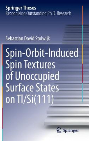 Kniha Spin-Orbit-Induced Spin Textures of Unoccupied Surface States on Tl/Si(111) Sebastian David Stolwijk