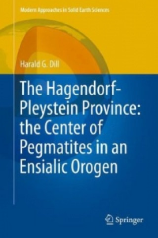 Könyv Hagendorf-Pleystein Province: the Center of Pegmatites in an Ensialic Orogen Harald G. Dill