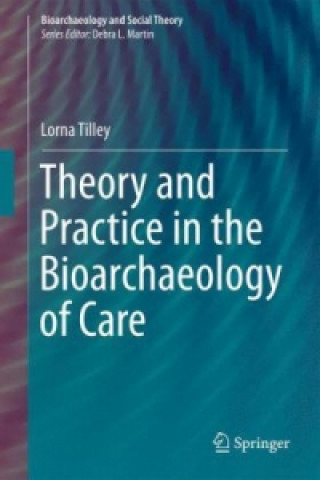 Carte Theory and Practice in the Bioarchaeology of Care Lorna Tilley