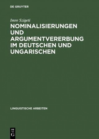 Könyv Nominalisierungen und Argumentvererbung im Deutschen und Ungarischen Imre Szigeti