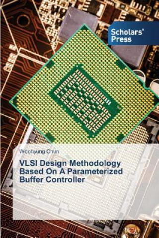 Kniha VLSI Design Methodology Based On A Parameterized Buffer Controller Chun Woohyung