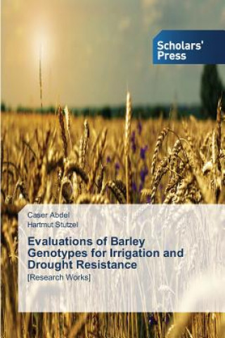 Könyv Evaluations of Barley Genotypes for Irrigation and Drought Resistance Abdel Caser