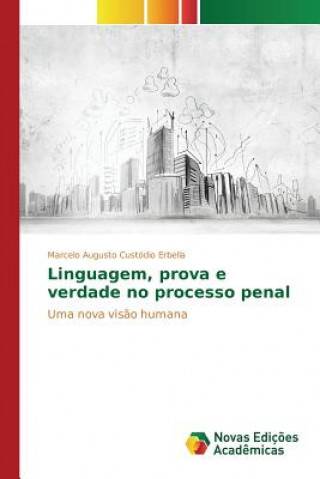 Kniha Linguagem, prova e verdade no processo penal Custodio Erbella Marcelo Augusto