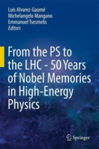 Livre From the PS to the LHC - 50 Years of Nobel Memories in High-Energy Physics Luis Alvarez-Gaumé