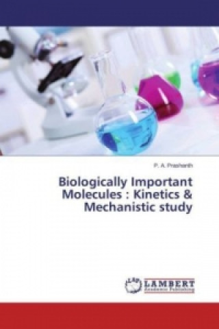 Carte Biologically Important Molecules : Kinetics & Mechanistic study P. A. Prashanth