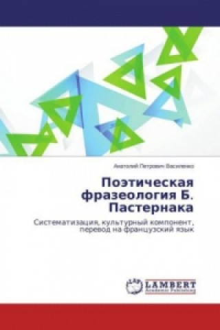 Könyv Pojeticheskaya frazeologiya B. Pasternaka Anatolij Petrovich Vasilenko