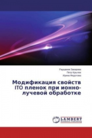 Libro Modifikaciya svojstv ITO plenok pri ionno- luchevoj obrabotke Raushaniya Zakirova