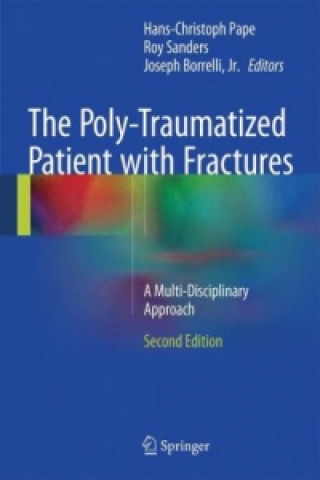 Книга Poly-Traumatized Patient with Fractures Hans-Christoph Pape