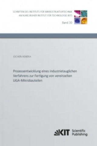 Carte Prozessentwicklung eines industrietauglichen Verfahrens zur Fertigung von vereinzelten LIGA-Mikrobauteilen Jochen Heneka