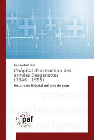 Kniha L'Ho Pital d'Instruction Des Arme Es Desgenettes (1946 - 1995) Pohl-J