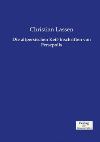 Kniha altpersischen Keil-Inschriften von Persepolis Christian Lassen