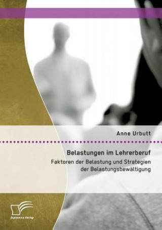 Könyv Belastungen im Lehrerberuf Anne Urbutt
