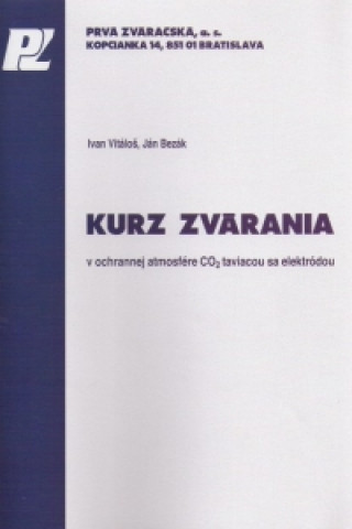 Kniha Kurz zvárania v ochrannej atmosfére CO2 taviacou sa elektródou Ján Bezák