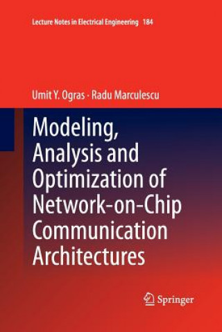 Kniha Modeling, Analysis and Optimization of Network-on-Chip Communication Architectures Umit Y. Ogras