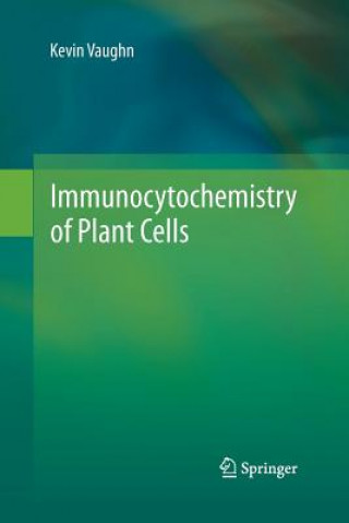 Knjiga Immunocytochemistry of Plant Cells Kevin Vaughn