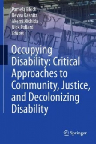 Kniha Occupying Disability: Critical Approaches to Community, Justice, and Decolonizing Disability Pamela Block