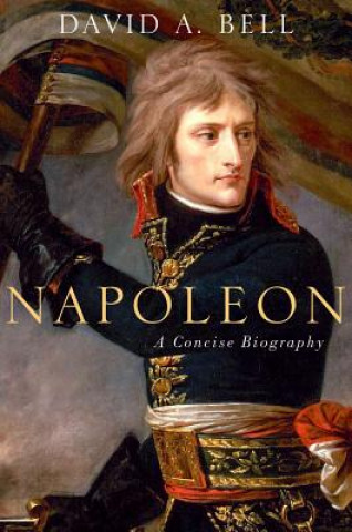 Carte Napoleon: A Concise Biography David Avrom Bell