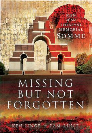 Book Missing but Not Forgotten: Men of the Thiepval Memorial - Somme Ken Linge