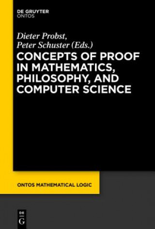 Carte Concepts of Proof in Mathematics, Philosophy, and Computer Science Dieter Probst