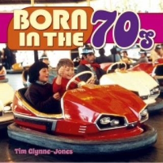 Kniha Born in the 70s Tim Glynne-Jones