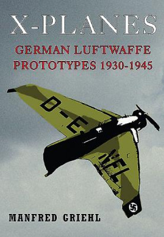 Book X-Planes: German Luftwaffe Prototypes 1930-1945 Manfred Griehl