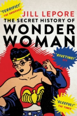 Kniha Secret History of Wonder Woman Jill Lepore
