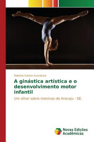 Книга ginastica artistica e o desenvolvimento motor infantil Kumakura Roberta Santos