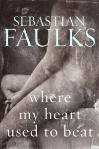 Kniha Where My Heart Used to Beat Sebastian Faulks