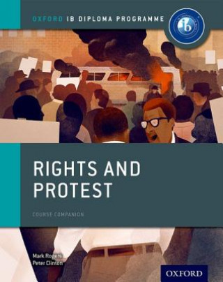 Könyv Oxford IB Diploma Programme: Rights and Protest Course Companion Mark Rogers