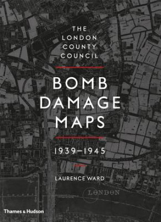 Könyv London County Council Bomb Damage Maps 1939-1945 Laurence Ward