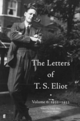 Knjiga Letters of T. S. Eliot Volume 6: 1932-1933 John Haffenden