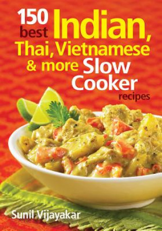 Kniha 150 Best Indian, Thai, Vietnamese and More Slow Cooker Recip Sunil Vijayakar