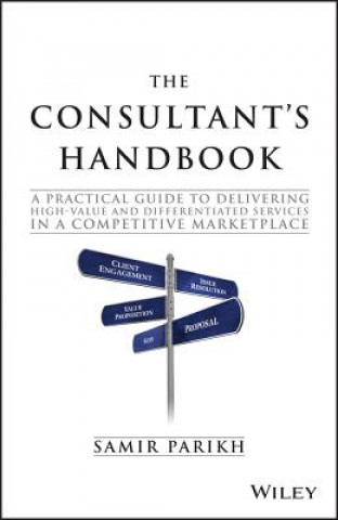Knjiga Consultant's Handbook - A Practical Guide to Delivering High-Value and Differentiated Dervices in a Competitive Marketplace Samir Parikh