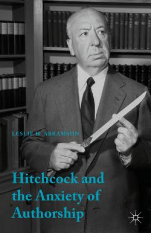 Kniha Hitchcock & the Anxiety of Authorship Leslie H. Abramson