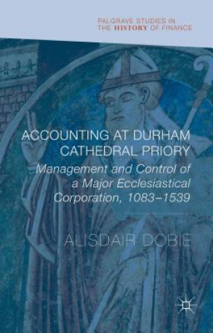 Könyv Accounting at Durham Cathedral Priory Alisdair Dobie