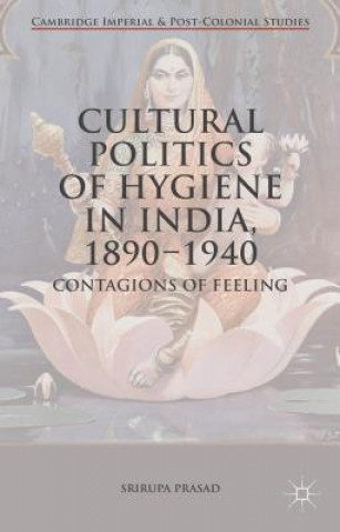 Kniha Cultural Politics of Hygiene in India, 1890-1940 Srirupa Prasad