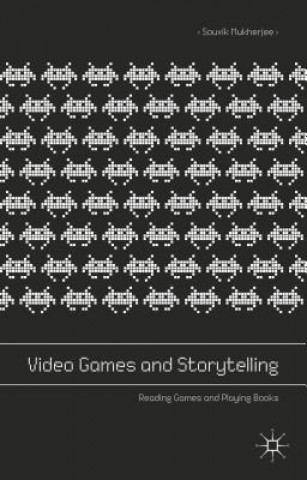 Könyv Video Games and Storytelling Souvik Mukherjee