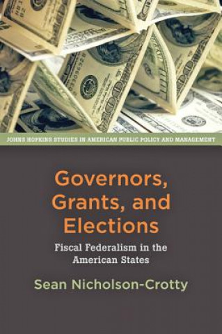 Kniha Governors, Grants, and Elections Sean Nicholson-Crotty