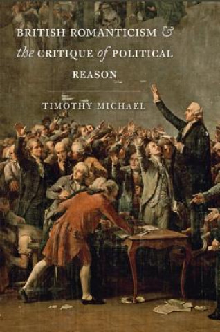 Книга British Romanticism and the Critique of Political Reason Timothy Michael