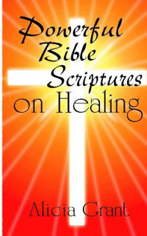 Knjiga Powerful Bible Scriptures on Healing Alicia Grant