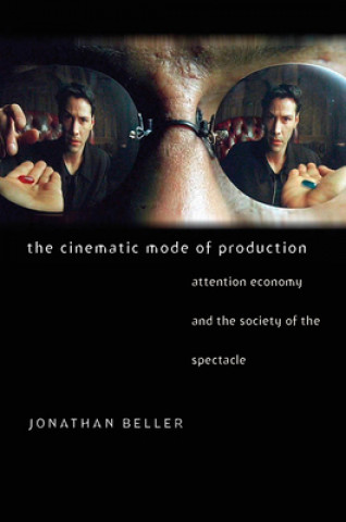 Kniha Cinematic Mode of Production - Attention Economy and the Society of the Spectacle Jonathan Beller